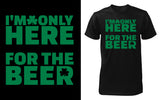 I'm Only Here for the Beer - Red Alpha Custom Prints
