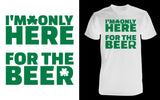 I'm Only Here for the Beer - Red Alpha Custom Prints