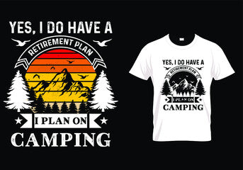 Yes I do have a retirement plan, I plan on camping - Red Alpha Custom Prints