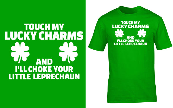 Touch My Lucky Charms and I'll chock your little Leprechaun - Red Alpha Custom Prints