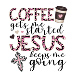 Coffee Gets Me Started, Jesus Gets Me Going - Red Alpha Custom Prints