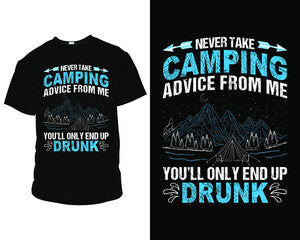 Never take camping advice from me, you'll only end up drunk - Red Alpha Custom Prints